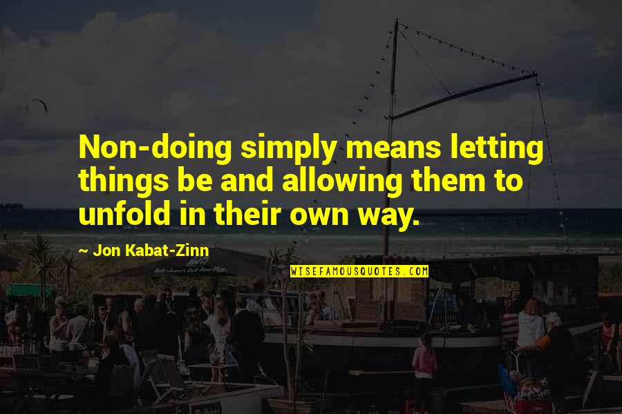 Letting Things Unfold Quotes By Jon Kabat-Zinn: Non-doing simply means letting things be and allowing