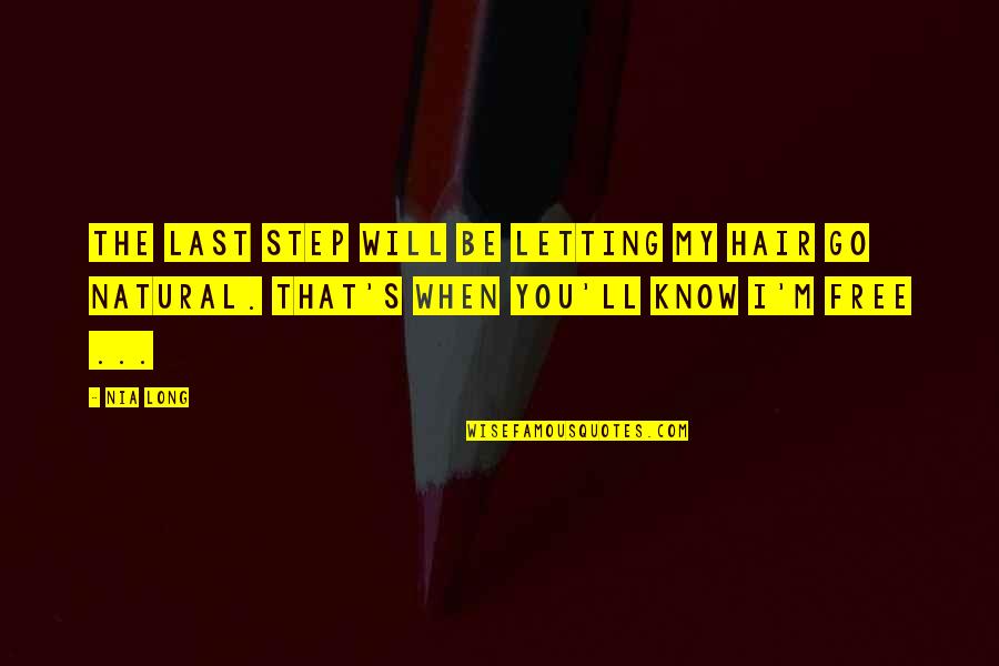 Letting You Free Quotes By Nia Long: The last step will be letting my hair