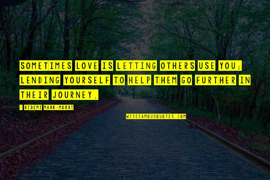 Letting You Go Love Quotes By Bidemi Mark-Mordi: Sometimes love is letting others use you; Lending