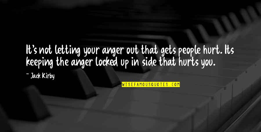 Letting Your Anger Out Quotes By Jack Kirby: It's not letting your anger out that gets