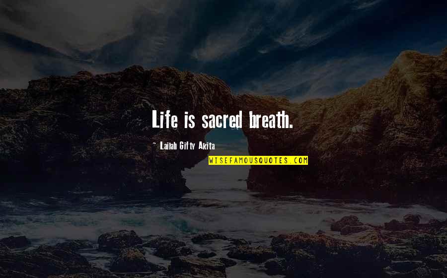 Letting Your Anger Out Quotes By Lailah Gifty Akita: Life is sacred breath.