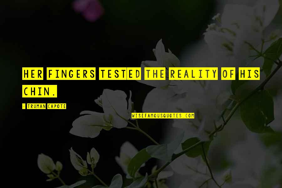 Letting Your Anger Out Quotes By Truman Capote: Her fingers tested the reality of his chin. Letting Your Anger Out Quotes By Truman Capote: Her fingers tested the reality of his chin.