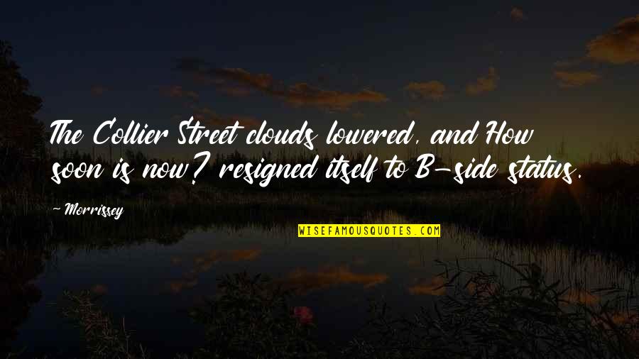 Letting Your Dreams Go Quotes By Morrissey: The Collier Street clouds lowered, and How soon