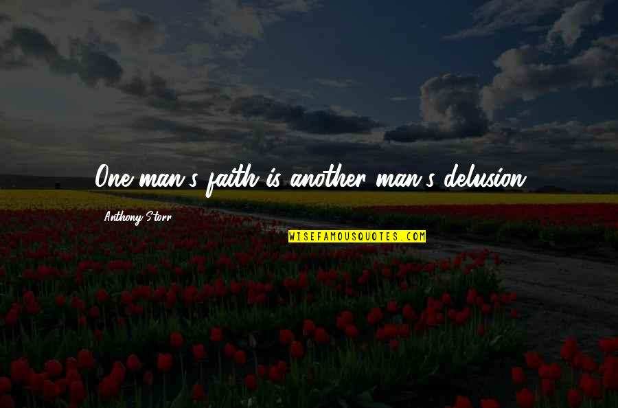 Letting Your Dreams Grow Quotes By Anthony Storr: One man's faith is another man's delusion