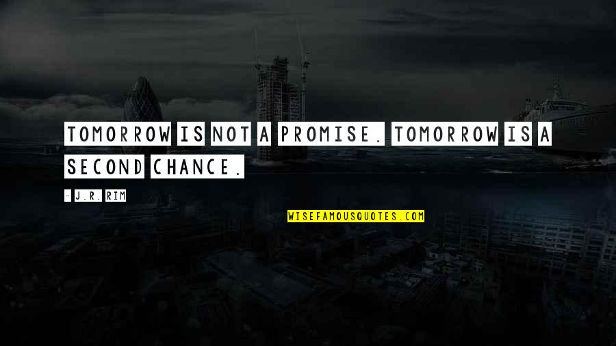 Letting Your Dreams Grow Quotes By J.R. Rim: Tomorrow is not a promise. Tomorrow is a
