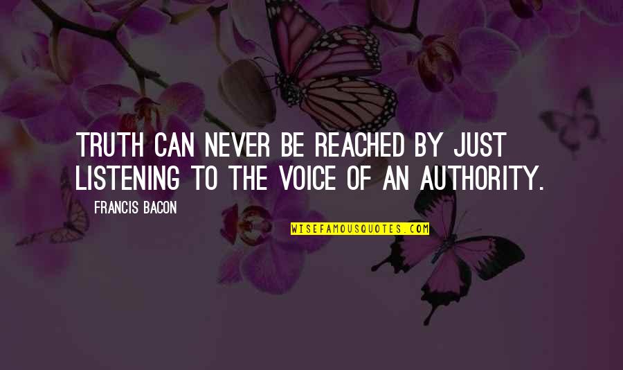 Letting Your Feelings Out Quotes By Francis Bacon: Truth can never be reached by just listening