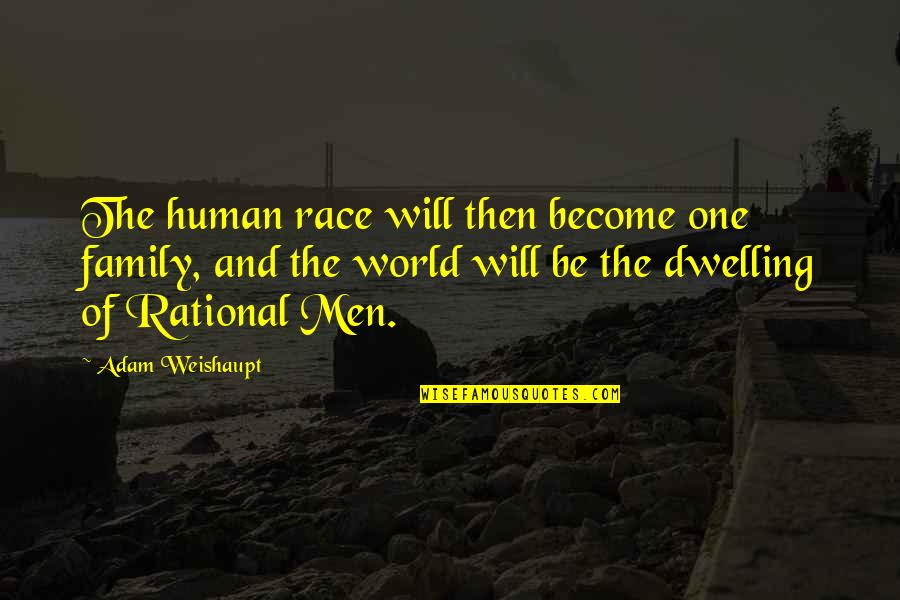 Letting Your Guard Down And Getting Hurt Quotes By Adam Weishaupt: The human race will then become one family, Letting Your Guard Down And Getting Hurt Quotes By Adam Weishaupt: The human race will then become one family,