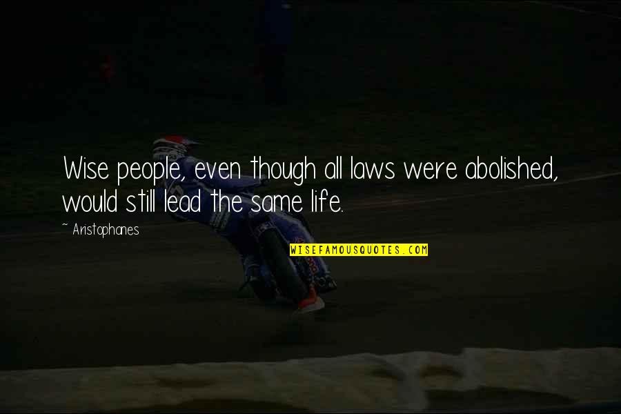 Letting Your Light Shine Quotes By Aristophanes: Wise people, even though all laws were abolished,