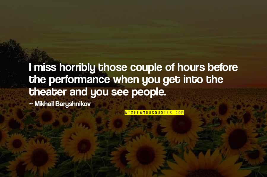 Letting Your Pride Go Quotes By Mikhail Baryshnikov: I miss horribly those couple of hours before