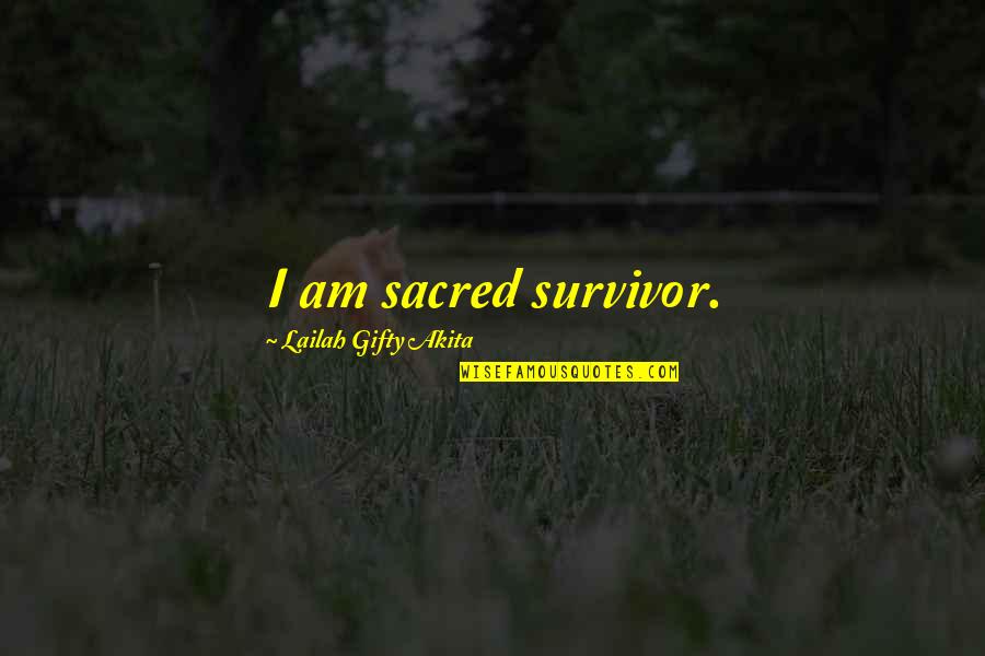 Letting Your Problems Go Quotes By Lailah Gifty Akita: I am sacred survivor.