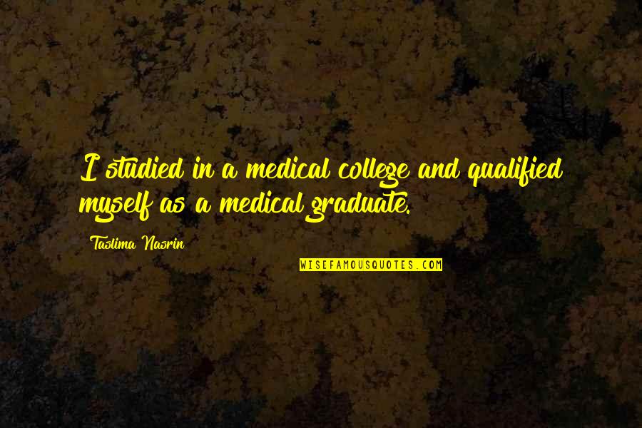 Letting Your Voice Be Heard Quotes By Taslima Nasrin: I studied in a medical college and qualified