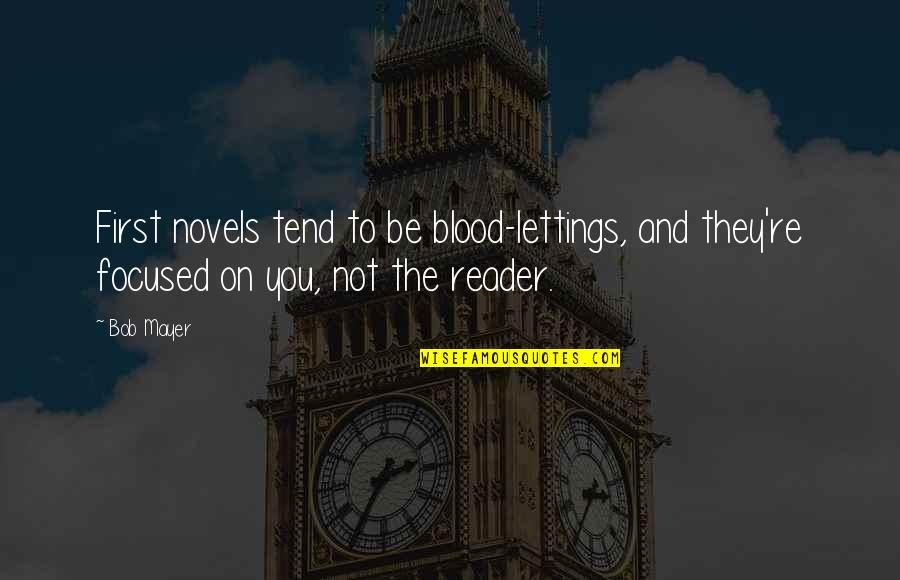Lettings Quotes By Bob Mayer: First novels tend to be blood-lettings, and they're