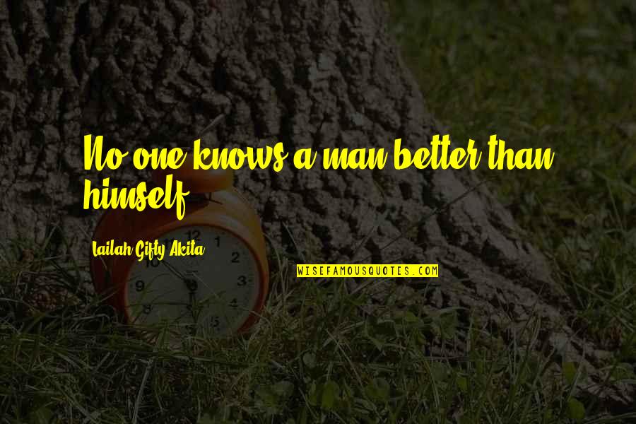 Lettings Quotes By Lailah Gifty Akita: No one knows a man better than himself.