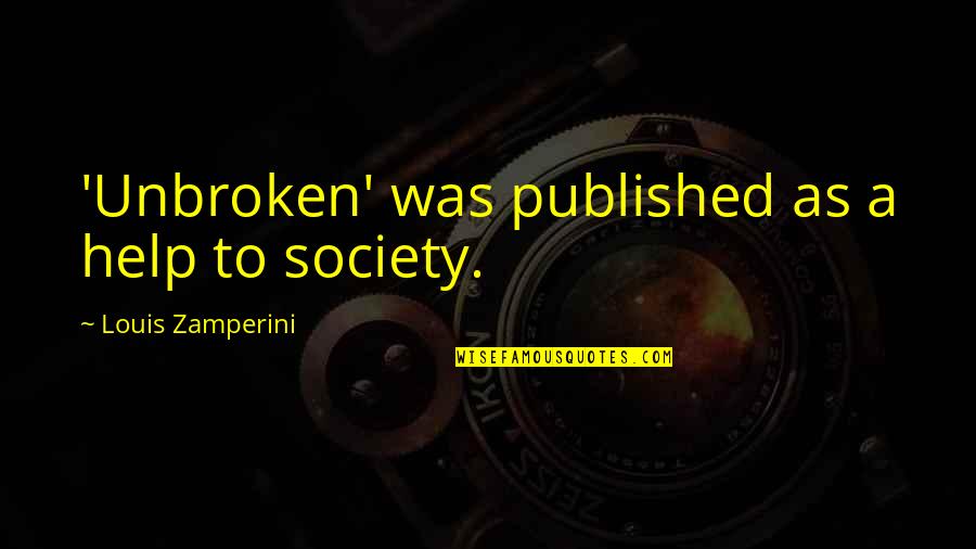 Letto Sebelum Quotes By Louis Zamperini: 'Unbroken' was published as a help to society.