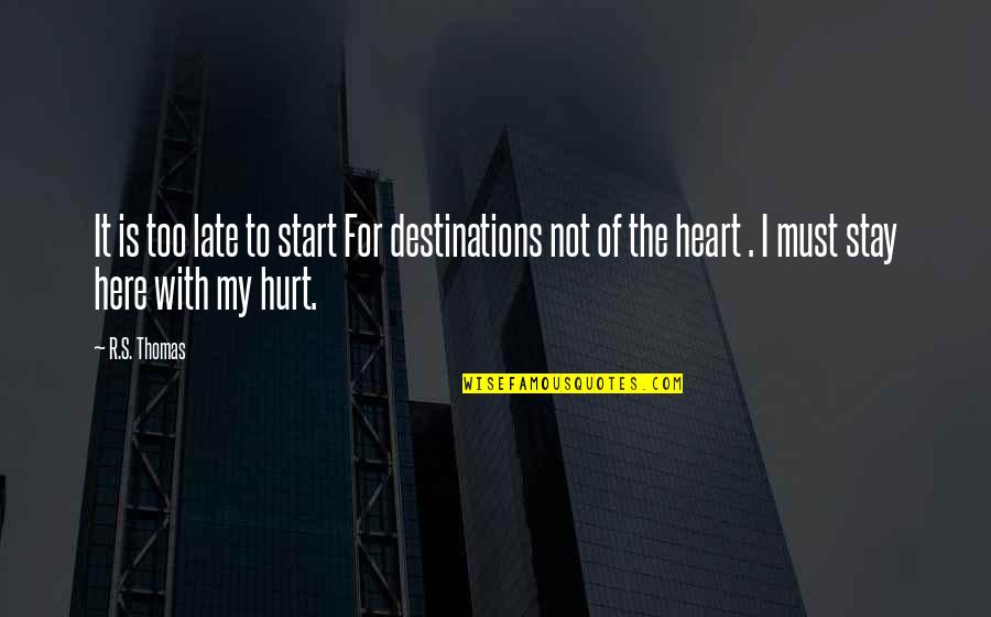 Letto Sebelum Quotes By R.S. Thomas: It is too late to start For destinations