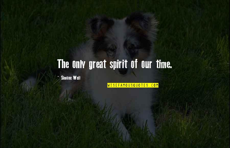 Lettori Multimediali Quotes By Simone Weil: The only great spirit of our time.