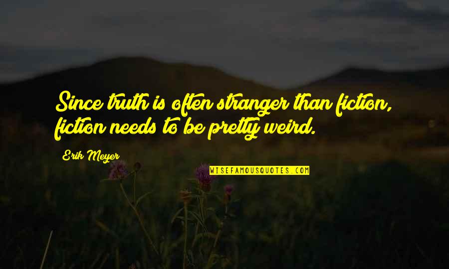 Lettres Grecques Quotes By Erik Meyer: Since truth is often stranger than fiction, fiction