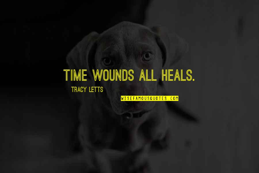 Letts Quotes By Tracy Letts: Time wounds all heals.