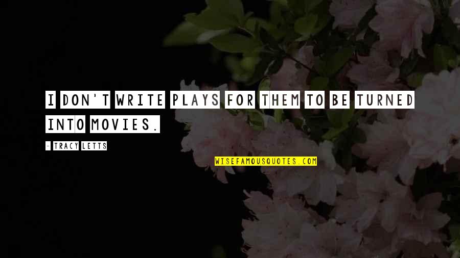 Letts Quotes By Tracy Letts: I don't write plays for them to be