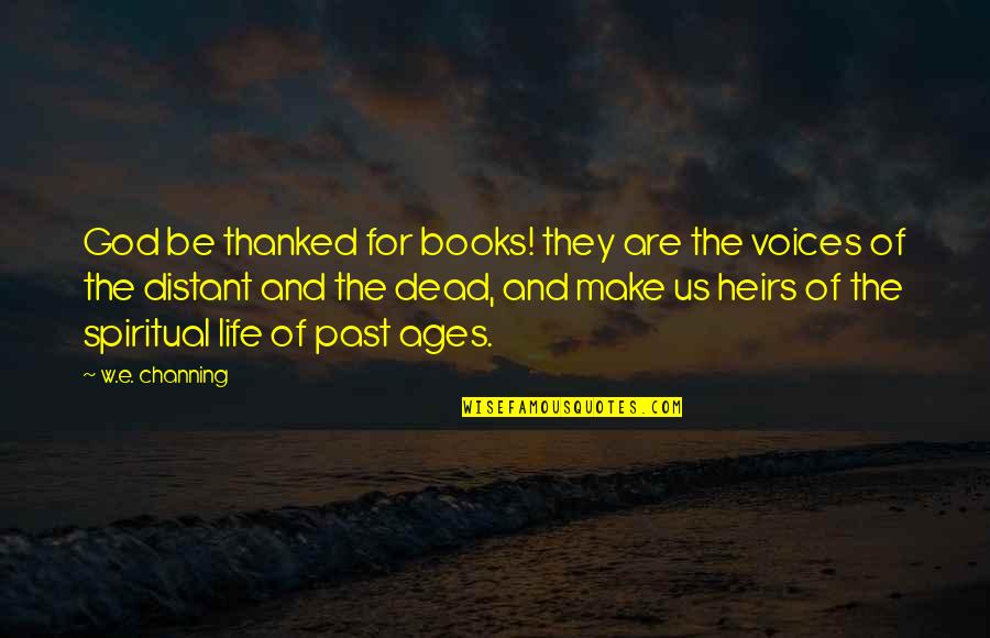 Lettuces Trip Quotes By W.e. Channing: God be thanked for books! they are the