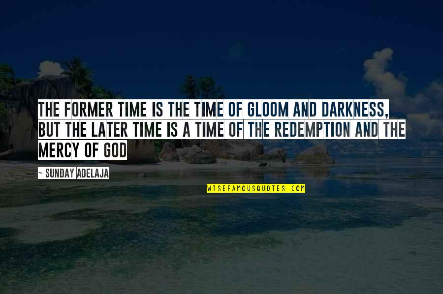 Lettura Del Giorno Quotes By Sunday Adelaja: The former time is the time of gloom