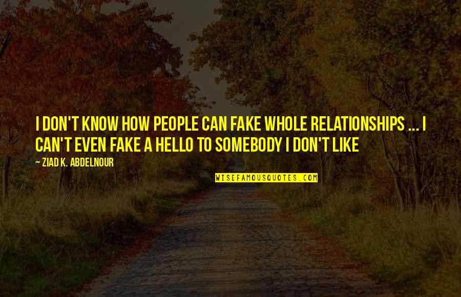 Lettura Del Giorno Quotes By Ziad K. Abdelnour: I don't know how people can fake whole