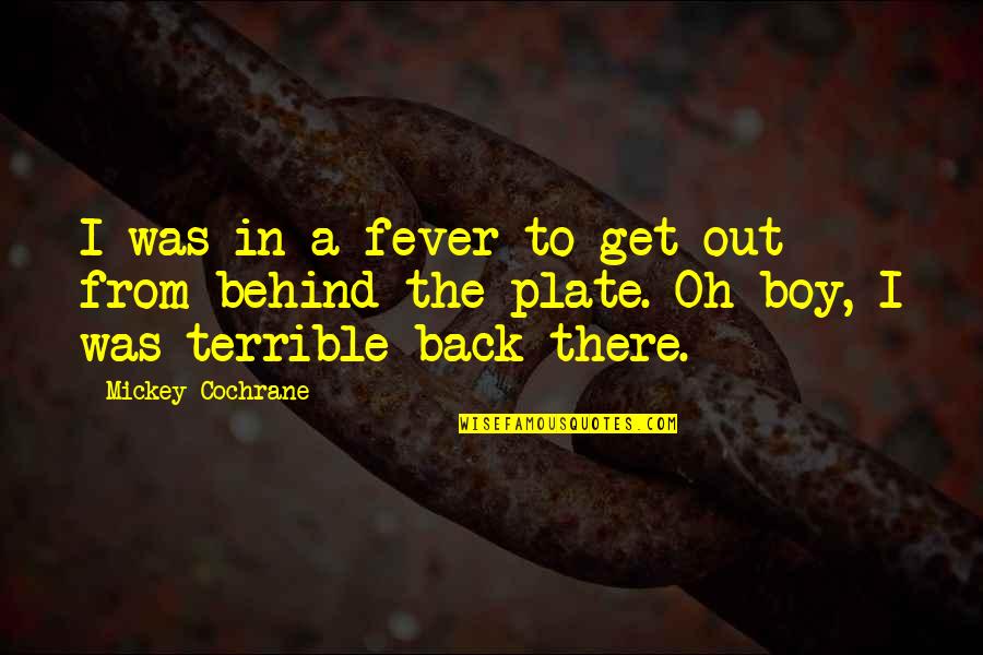 Lettura Del Quotes By Mickey Cochrane: I was in a fever to get out
