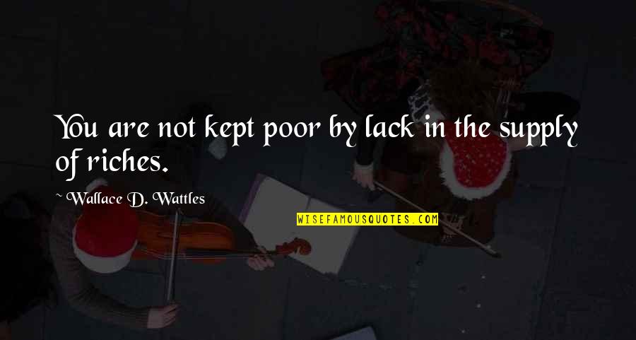 Letture Per Bambini Quotes By Wallace D. Wattles: You are not kept poor by lack in Letture Per Bambini Quotes By Wallace D. Wattles: You are not kept poor by lack in