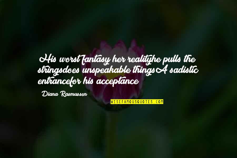 Letty Character Quotes By Diana Rasmussen: His worst fantasy her realityhe pulls the stringsdoes Letty Character Quotes By Diana Rasmussen: His worst fantasy her realityhe pulls the stringsdoes