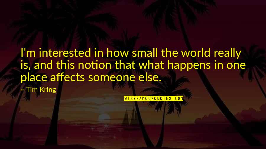 Letty Character Quotes By Tim Kring: I'm interested in how small the world really Letty Character Quotes By Tim Kring: I'm interested in how small the world really