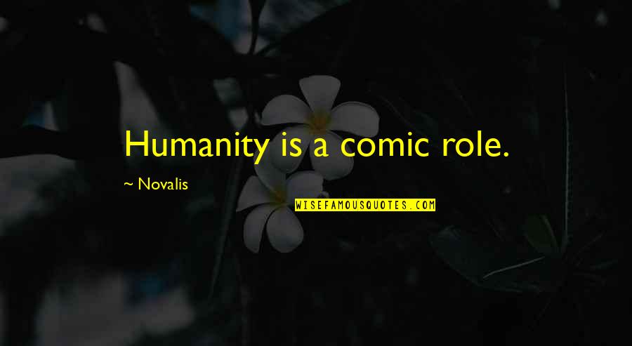 Letty Ortiz Furious 7 Quotes By Novalis: Humanity is a comic role. Letty Ortiz Furious 7 Quotes By Novalis: Humanity is a comic role.
