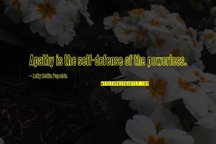 Letty Quotes By Letty Cottin Pogrebin: Apathy is the self-defense of the powerless.