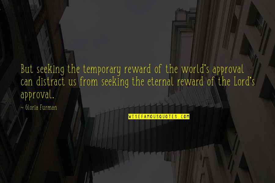 Letty Russell Quotes By Gloria Furman: But seeking the temporary reward of the world's