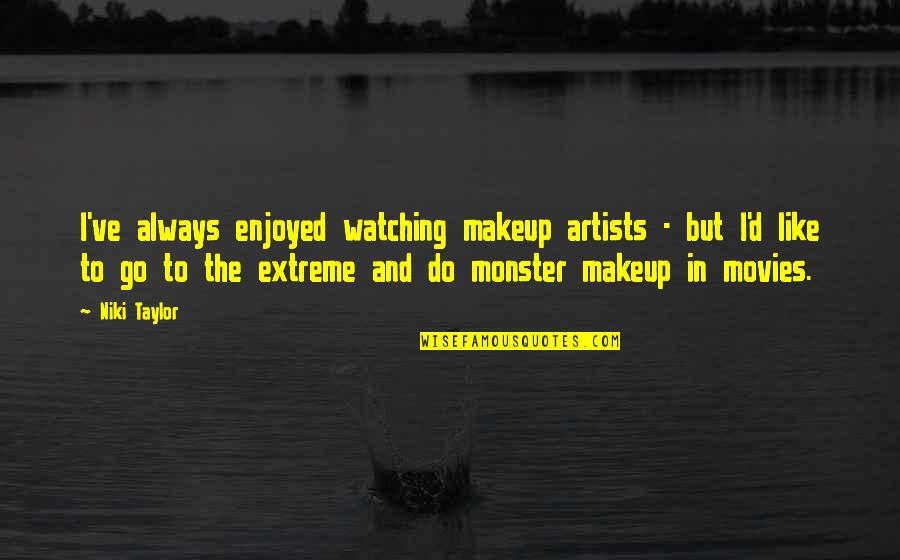 Letty Toretto Quotes By Niki Taylor: I've always enjoyed watching makeup artists - but Letty Toretto Quotes By Niki Taylor: I've always enjoyed watching makeup artists - but