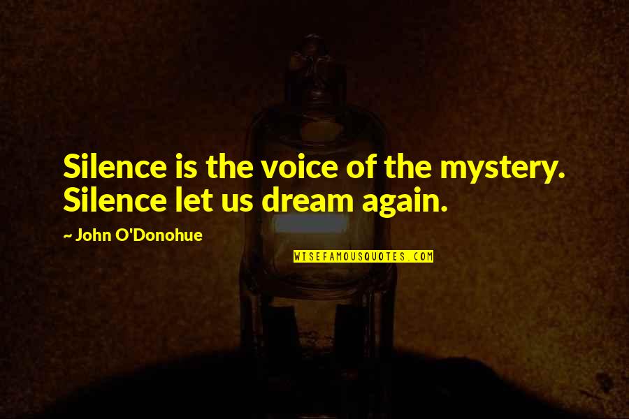 Let'us Quotes By John O'Donohue: Silence is the voice of the mystery. Silence