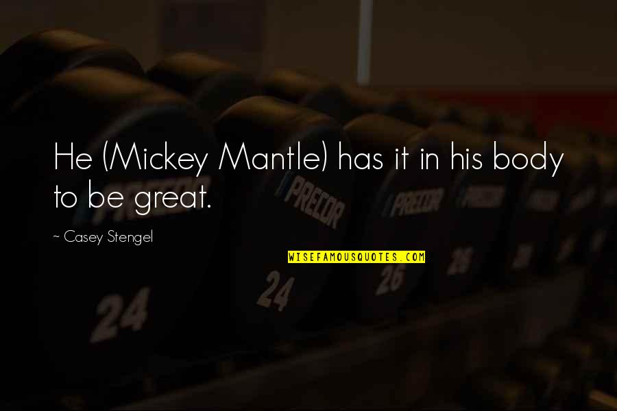 Letusan Krakatau Quotes By Casey Stengel: He (Mickey Mantle) has it in his body Letusan Krakatau Quotes By Casey Stengel: He (Mickey Mantle) has it in his body