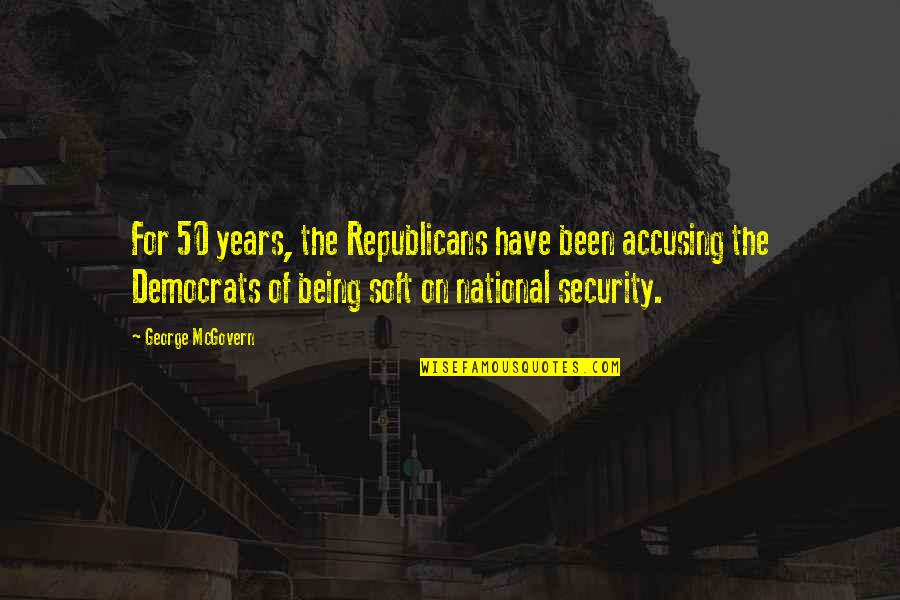 Letusan Quotes By George McGovern: For 50 years, the Republicans have been accusing