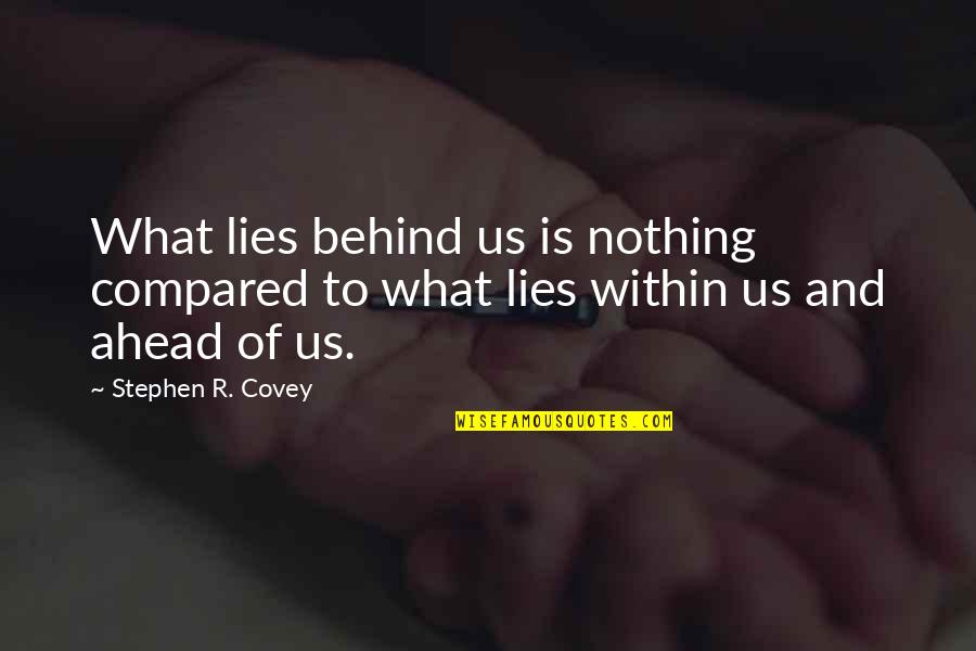 Letusan Quotes By Stephen R. Covey: What lies behind us is nothing compared to