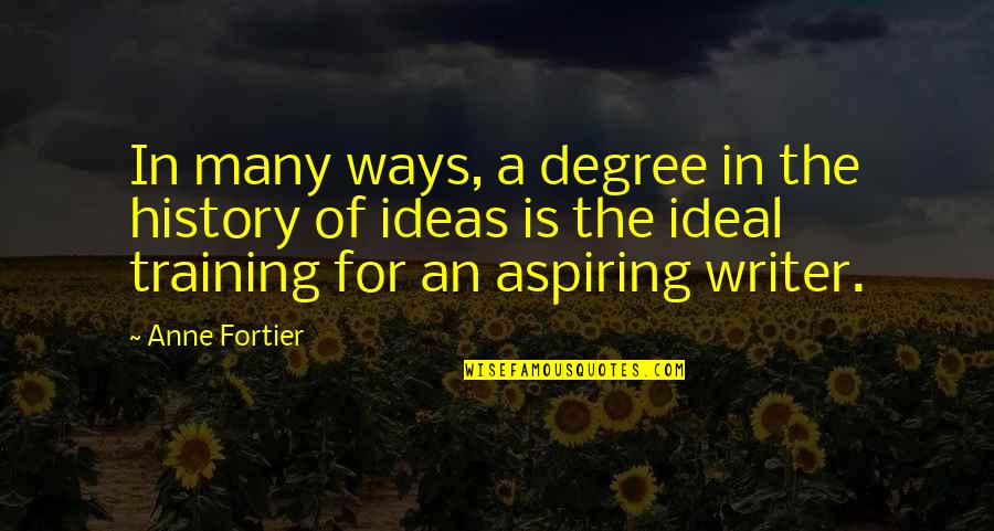 Lety Quotes By Anne Fortier: In many ways, a degree in the history