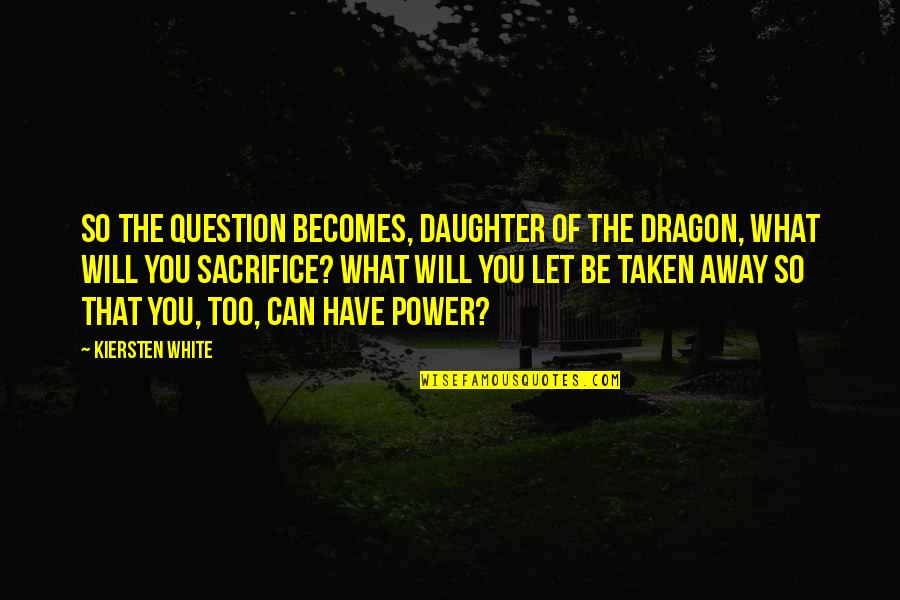 Letztendlich Duden Quotes By Kiersten White: So the question becomes, Daughter of the Dragon,