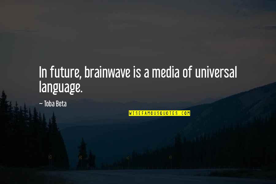 Letztendlich Duden Quotes By Toba Beta: In future, brainwave is a media of universal