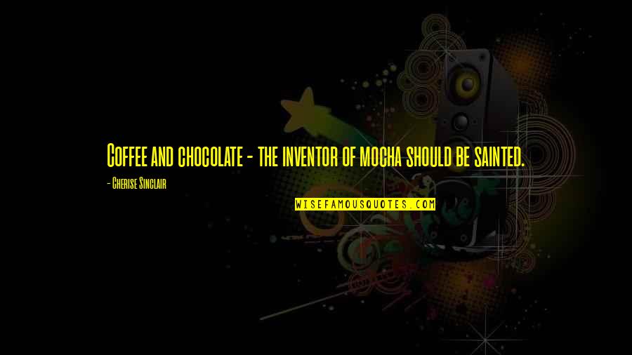 Letzter Mohikaner Quotes By Cherise Sinclair: Coffee and chocolate - the inventor of mocha