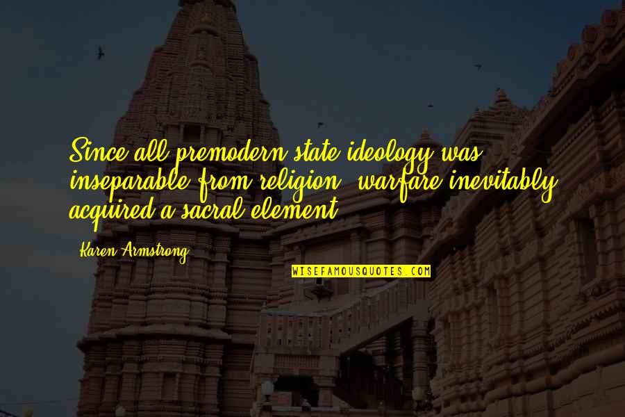 Letztes Mal Quotes By Karen Armstrong: Since all premodern state ideology was inseparable from Letztes Mal Quotes By Karen Armstrong: Since all premodern state ideology was inseparable from