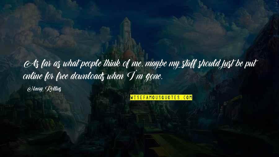 Leu Enkephalin Quotes By Henry Rollins: As far as what people think of me,