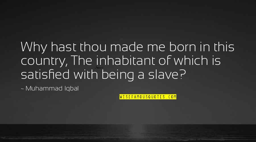 Leu Enkephalin Quotes By Muhammad Iqbal: Why hast thou made me born in this