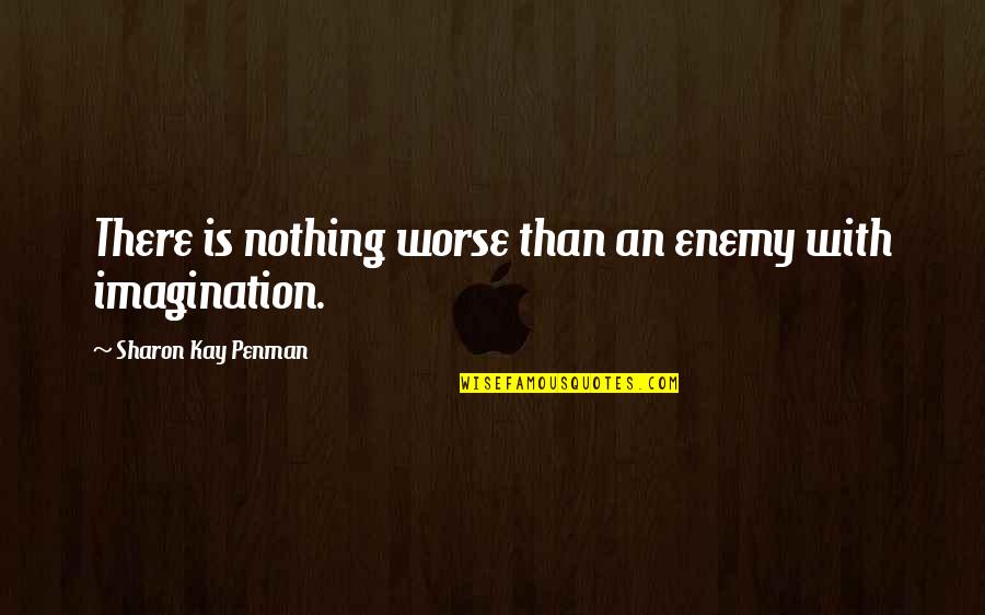 Leuchter Neurology Quotes By Sharon Kay Penman: There is nothing worse than an enemy with