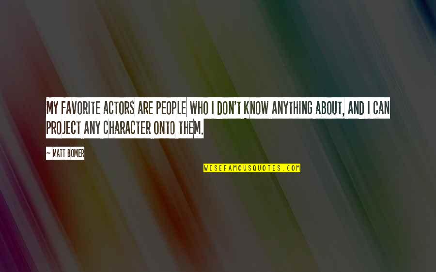 Leuchter William Quotes By Matt Bomer: My favorite actors are people who I don't Leuchter William Quotes By Matt Bomer: My favorite actors are people who I don't