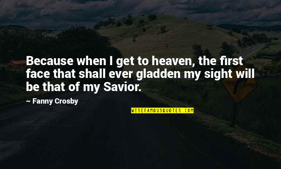 Leucotomy Quotes By Fanny Crosby: Because when I get to heaven, the first Leucotomy Quotes By Fanny Crosby: Because when I get to heaven, the first
