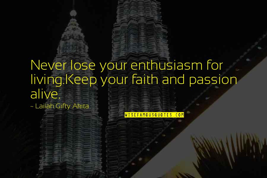 Leucotomy Quotes By Lailah Gifty Akita: Never lose your enthusiasm for living.Keep your faith Leucotomy Quotes By Lailah Gifty Akita: Never lose your enthusiasm for living.Keep your faith