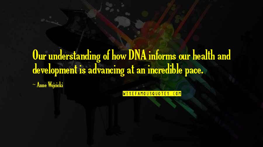 Leuk Quotes By Anne Wojcicki: Our understanding of how DNA informs our health